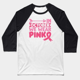 In october we wear pink Baseball T-Shirt